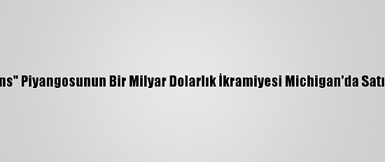 ABD'de "Mega Millions" Piyangosunun Bir Milyar Dolarlık İkramiyesi Michigan'da Satılan Bilete İsabet Etti