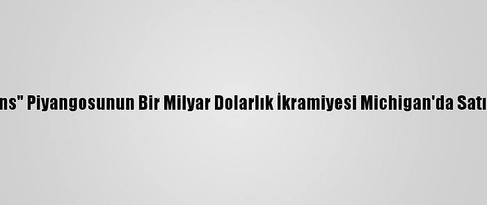 ABD'de "Mega Millions" Piyangosunun Bir Milyar Dolarlık İkramiyesi Michigan'da Satılan Bilete İsabet Etti