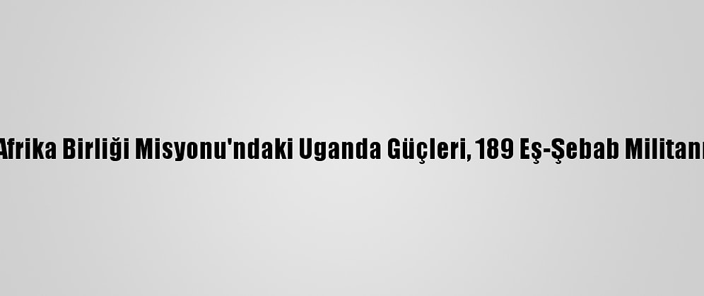 Somali'de Afrika Birliği Misyonu'ndaki Uganda Güçleri, 189 Eş-Şebab Militanını Öldürdü
