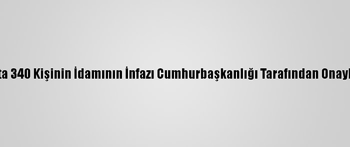 Irak'ta 340 Kişinin İdamının İnfazı Cumhurbaşkanlığı Tarafından Onaylandı