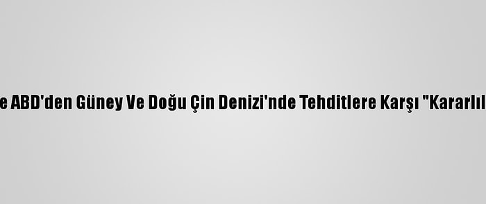 Japonya Ve ABD'den Güney Ve Doğu Çin Denizi'nde Tehditlere Karşı "Kararlılık" Mesajı