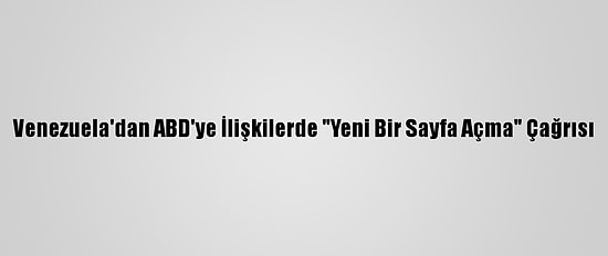 Venezuela'dan ABD'ye İlişkilerde "Yeni Bir Sayfa Açma" Çağrısı