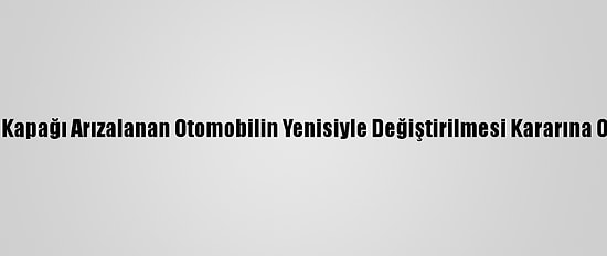 Bagaj Kapağı Arızalanan Otomobilin Yenisiyle Değiştirilmesi Kararına Onama