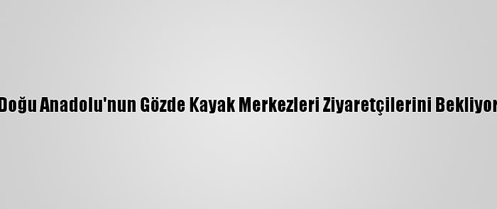 Doğu Anadolu'nun Gözde Kayak Merkezleri Ziyaretçilerini Bekliyor