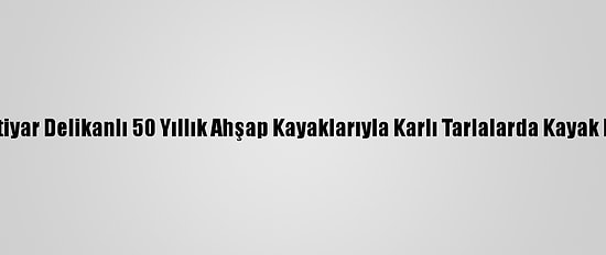 Giresunlu İhtiyar Delikanlı 50 Yıllık Ahşap Kayaklarıyla Karlı Tarlalarda Kayak Keyfi Yapıyor