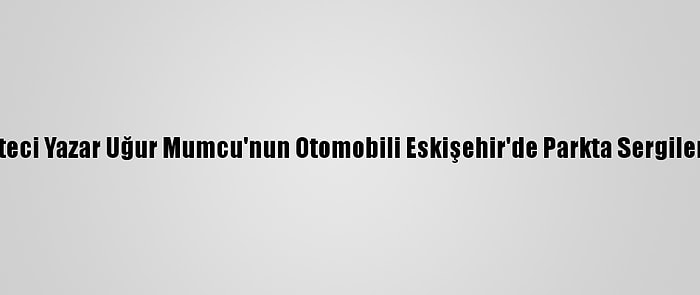 Gazeteci Yazar Uğur Mumcu'nun Otomobili Eskişehir'de Parkta Sergileniyor