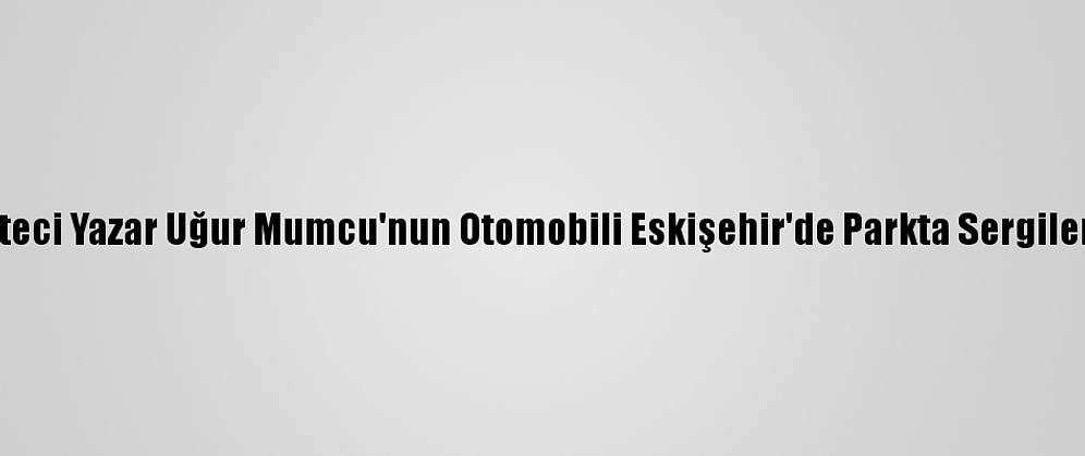 Gazeteci Yazar Uğur Mumcu'nun Otomobili Eskişehir'de Parkta Sergileniyor