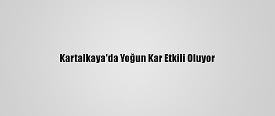 Kartalkaya'da Yoğun Kar Etkili Oluyor