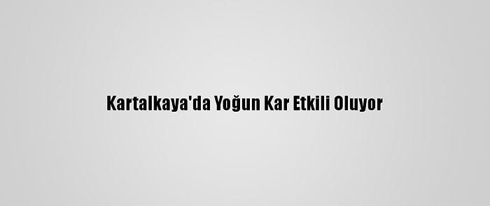 Kartalkaya'da Yoğun Kar Etkili Oluyor