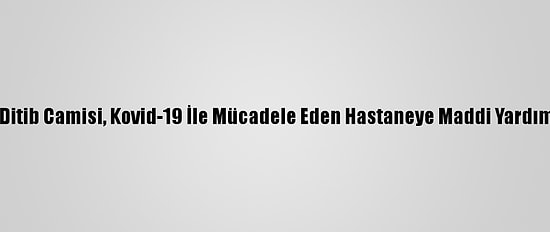 Almanya'da Ditib Camisi, Kovid-19 İle Mücadele Eden Hastaneye Maddi Yardımda Bulundu