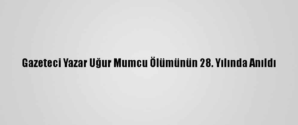Gazeteci Yazar Uğur Mumcu Ölümünün 28. Yılında Anıldı
