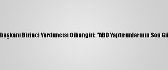 İran Cumhurbaşkanı Birinci Yardımcısı Cihangiri: "ABD Yaptırımlarının Son Günlerindeyiz"
