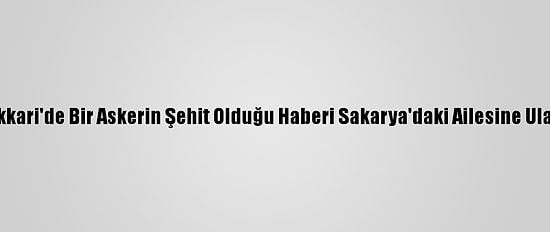 Hakkari'de Bir Askerin Şehit Olduğu Haberi Sakarya'daki Ailesine Ulaştı