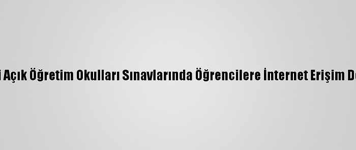 Meb, Çevrim İçi Açık Öğretim Okulları Sınavlarında Öğrencilere İnternet Erişim Desteği Verecek