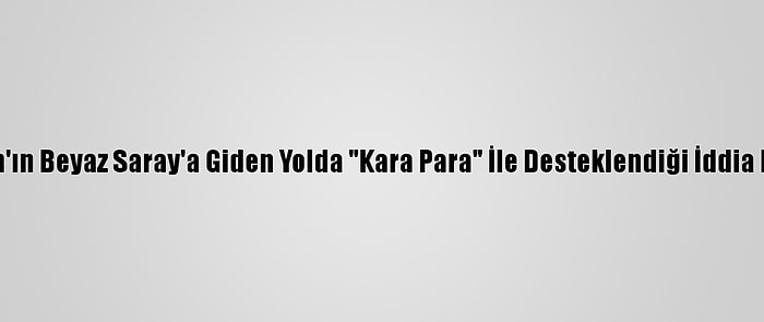 Biden'ın Beyaz Saray'a Giden Yolda "Kara Para" İle Desteklendiği İddia Edildi