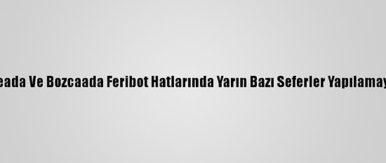 Gökçeada Ve Bozcaada Feribot Hatlarında Yarın Bazı Seferler Yapılamayacak