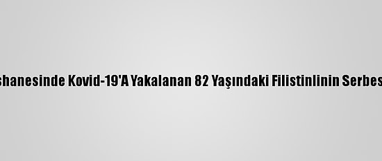 Gazzeliler, İsrail Hapishanesinde Kovid-19'A Yakalanan 82 Yaşındaki Filistinlinin Serbest Bırakılmasını İstedi