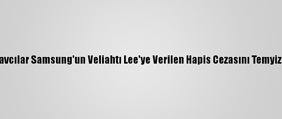 Güney Kore'de Savcılar Samsung'un Veliahtı Lee'ye Verilen Hapis Cezasını Temyize Götürmeyecek