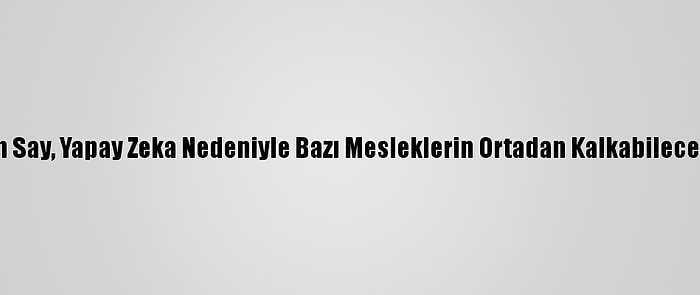 Prof. Dr. Cem Say, Yapay Zeka Nedeniyle Bazı Mesleklerin Ortadan Kalkabileceğini Belirtti