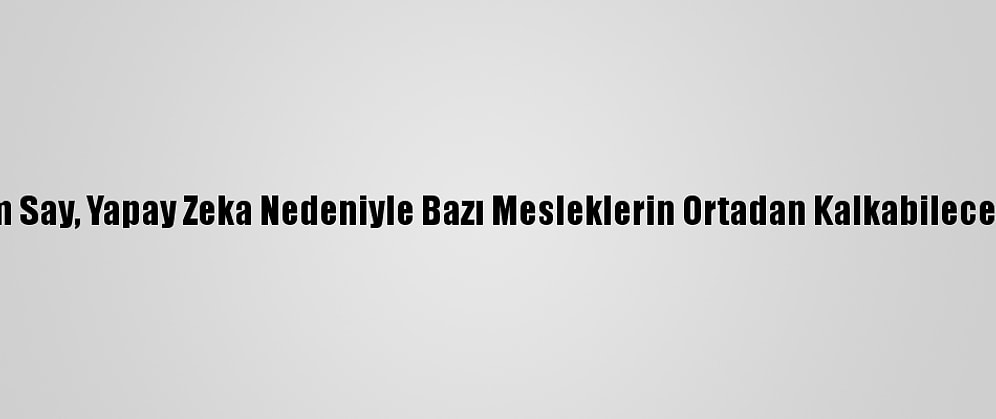 Prof. Dr. Cem Say, Yapay Zeka Nedeniyle Bazı Mesleklerin Ortadan Kalkabileceğini Belirtti