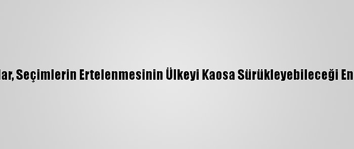 Somalili Uzmanlar, Seçimlerin Ertelenmesinin Ülkeyi Kaosa Sürükleyebileceği Endişesini Taşıyor