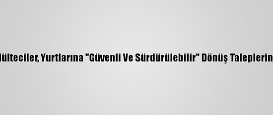 Arakanlı Mülteciler, Yurtlarına "Güvenli Ve Sürdürülebilir" Dönüş Taleplerini Yineliyor