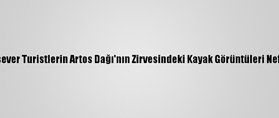 Macerasever Turistlerin Artos Dağı'nın Zirvesindeki Kayak Görüntüleri Nefes Kesti