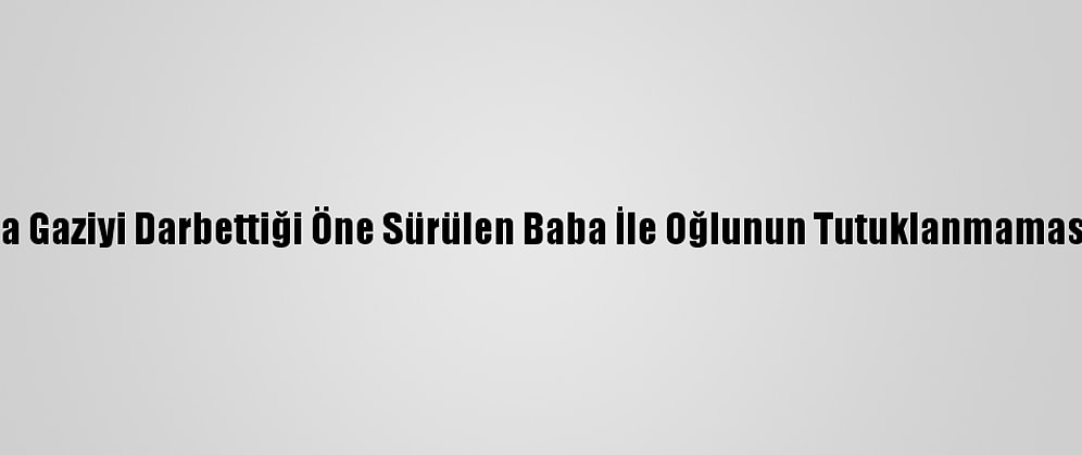 Antalya'da Gaziyi Darbettiği Öne Sürülen Baba İle Oğlunun Tutuklanmamasına Tepki