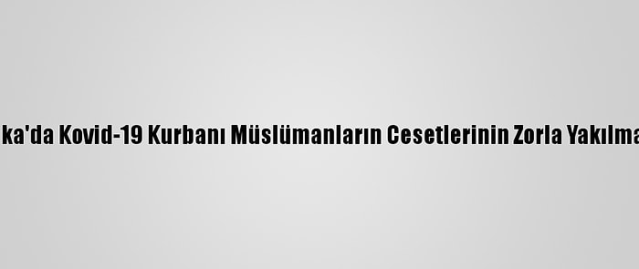 İngiltere, Sri Lanka'da Kovid-19 Kurbanı Müslümanların Cesetlerinin Zorla Yakılmasından Endişeli