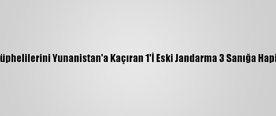 Edirne'de Fetö Şüphelilerini Yunanistan'a Kaçıran 1'İ Eski Jandarma 3 Sanığa Hapis Cezası Verildi