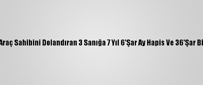 Adana'da Hasarlı Araç Sahibini Dolandıran 3 Sanığa 7 Yıl 6'Şar Ay Hapis Ve 36'Şar Bin Lira Para Cezası