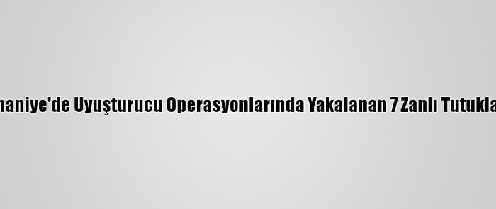 Osmaniye'de Uyuşturucu Operasyonlarında Yakalanan 7 Zanlı Tutuklandı