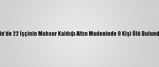 Çin'de 22 İşçinin Mahsur Kaldığı Altın Madeninde 9 Kişi Ölü Bulundu