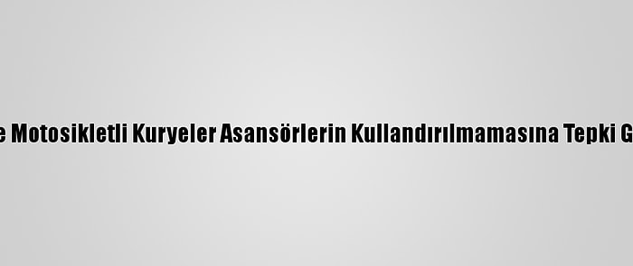 İzmir'de Motosikletli Kuryeler Asansörlerin Kullandırılmamasına Tepki Gösterdi