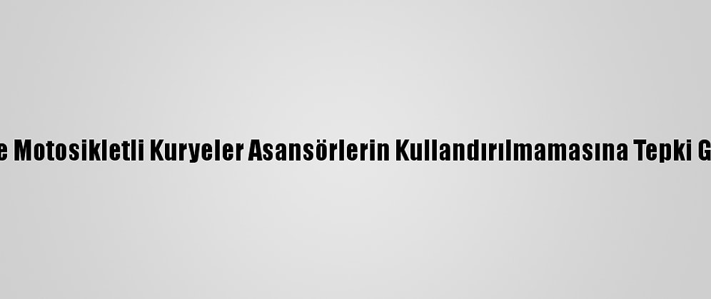 İzmir'de Motosikletli Kuryeler Asansörlerin Kullandırılmamasına Tepki Gösterdi