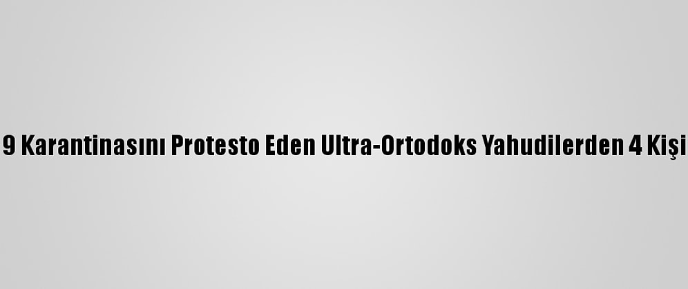 İsrail'de Kovid-19 Karantinasını Protesto Eden Ultra-Ortodoks Yahudilerden 4 Kişi Gözaltına Alındı