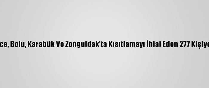 Sakarya, Düzce, Bolu, Karabük Ve Zonguldak'ta Kısıtlamayı İhlal Eden 277 Kişiye Para Cezası