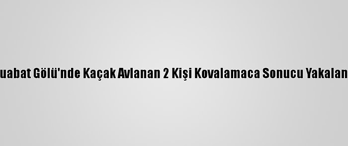 Uluabat Gölü'nde Kaçak Avlanan 2 Kişi Kovalamaca Sonucu Yakalandı