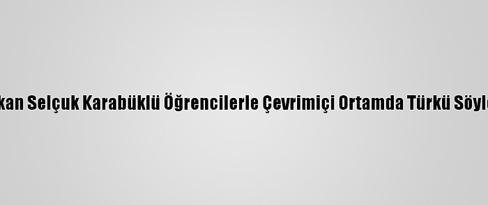 Bakan Selçuk Karabüklü Öğrencilerle Çevrimiçi Ortamda Türkü Söyledi