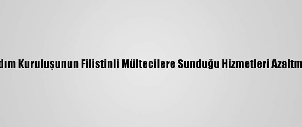 Gazzeliler, Bm Yardım Kuruluşunun Filistinli Mültecilere Sunduğu Hizmetleri Azaltmasını Protesto Etti