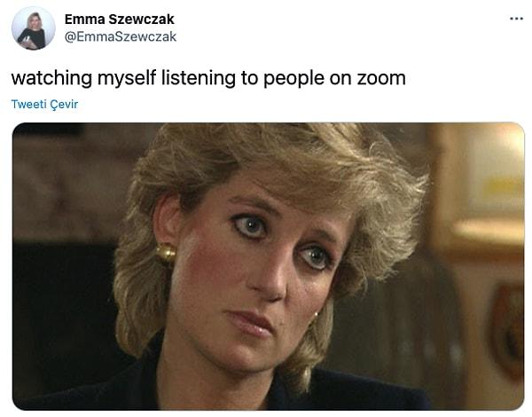 3. "Zoom'da insanları dinlerken kendimi izliyorumdur."