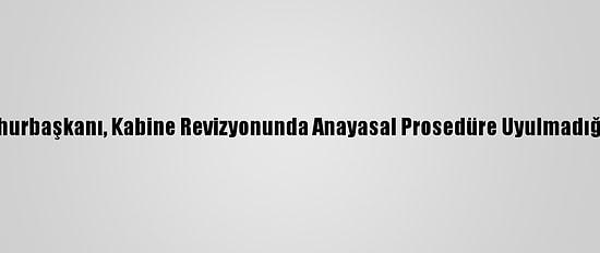 Tunus Cumhurbaşkanı, Kabine Revizyonunda Anayasal Prosedüre Uyulmadığını Açıkladı