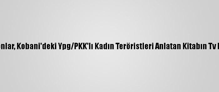 ABD'de Clintonlar, Kobani'deki Ypg/PKK'lı Kadın Teröristleri Anlatan Kitabın Tv Haklarını Aldı