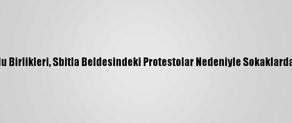 Tunus'ta Ordu Birlikleri, Sbitla Beldesindeki Protestolar Nedeniyle Sokaklarda Konuşlandı