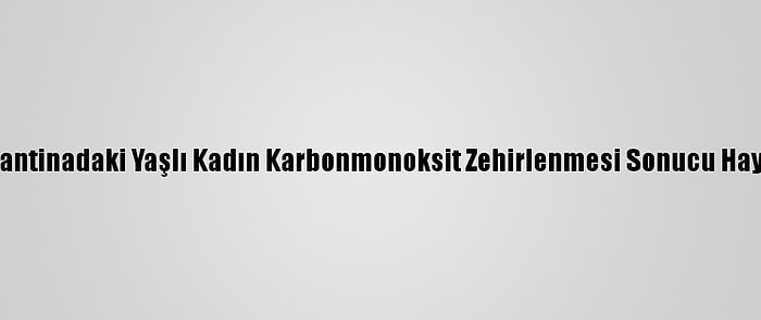 Denizli'de Karantinadaki Yaşlı Kadın Karbonmonoksit Zehirlenmesi Sonucu Hayatını Kaybetti