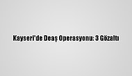 Kayseri'de Deaş Operasyonu: 3 Gözaltı