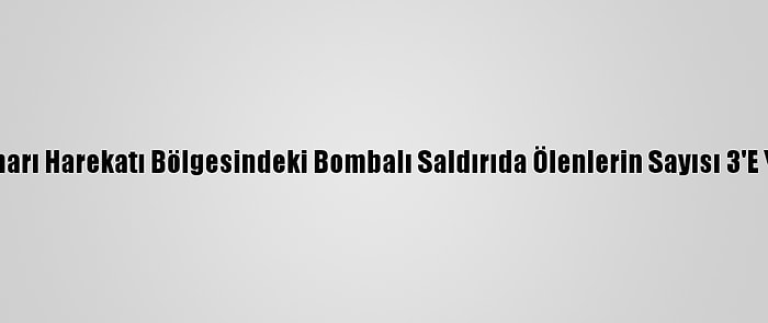 Barış Pınarı Harekatı Bölgesindeki Bombalı Saldırıda Ölenlerin Sayısı 3'E Yükseldi