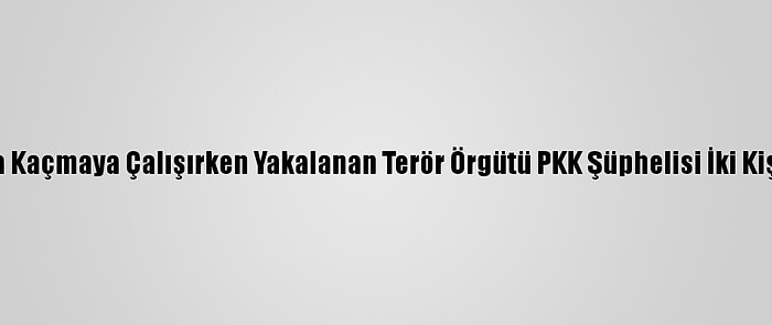 Yunanistan'a Kaçmaya Çalışırken Yakalanan Terör Örgütü PKK Şüphelisi İki Kişi Tutuklandı