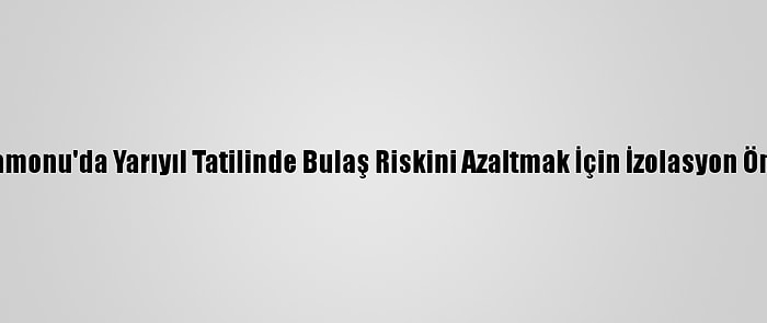 Kastamonu'da Yarıyıl Tatilinde Bulaş Riskini Azaltmak İçin İzolasyon Önlemi