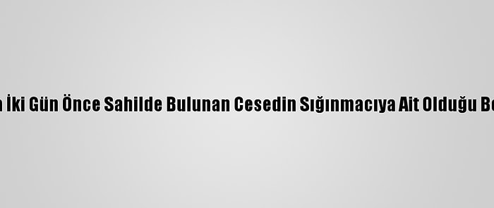 Datça'da İki Gün Önce Sahilde Bulunan Cesedin Sığınmacıya Ait Olduğu Belirlendi